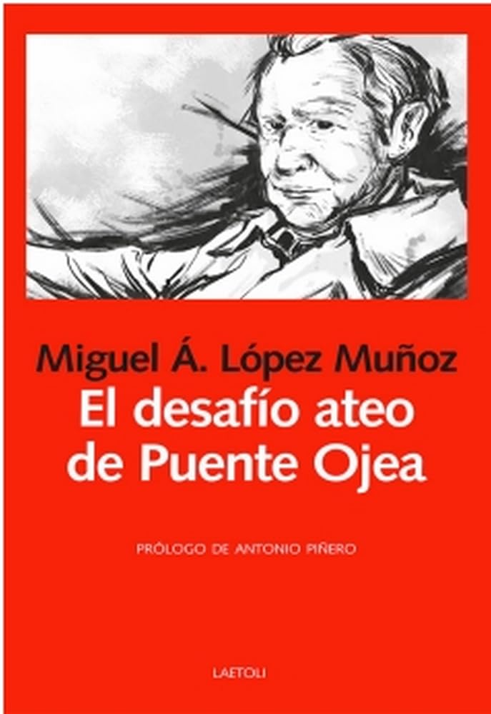El desafío ateo de Puente Ojea. Libro de Miguel A. López Muñoz